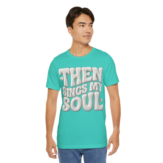 Then Sings My Soul T-Shirt — Gospel Music Tee | Christian Gift UK