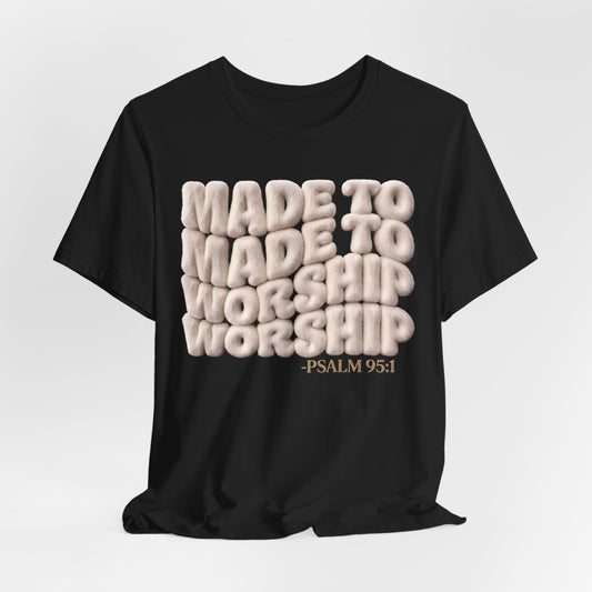 Made to Worship T-Shirt — Psalm 95:1 | Christian Gift | 3D Puff Faith Tee UK