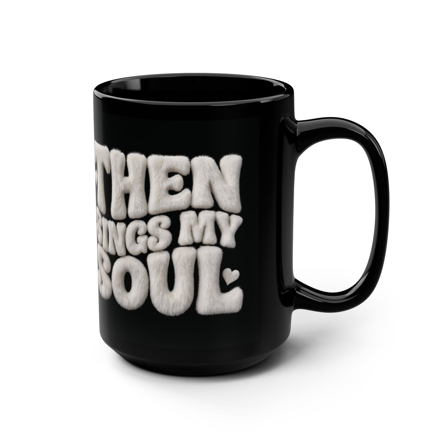 15oz Black Mug — "When The Soul Sings" Plush Lettering Coffee Cup