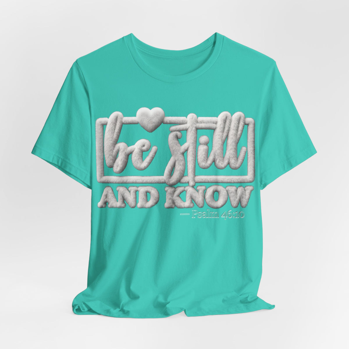 Be Still and Know T-Shirt — Psalm 46:10 Inspirational Christian Tee
