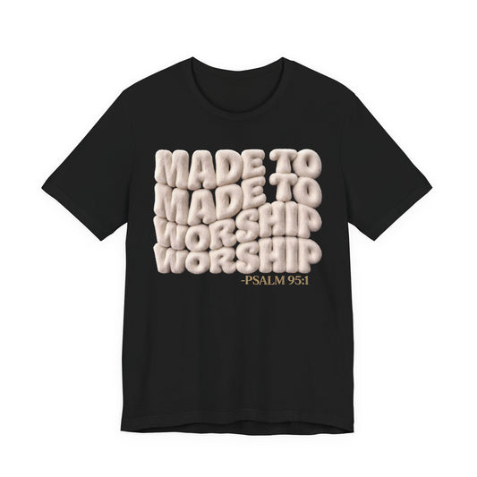 Made to Worship T-Shirt — Psalm 95:1 | Christian Gift | 3D Puff Faith Tee UK