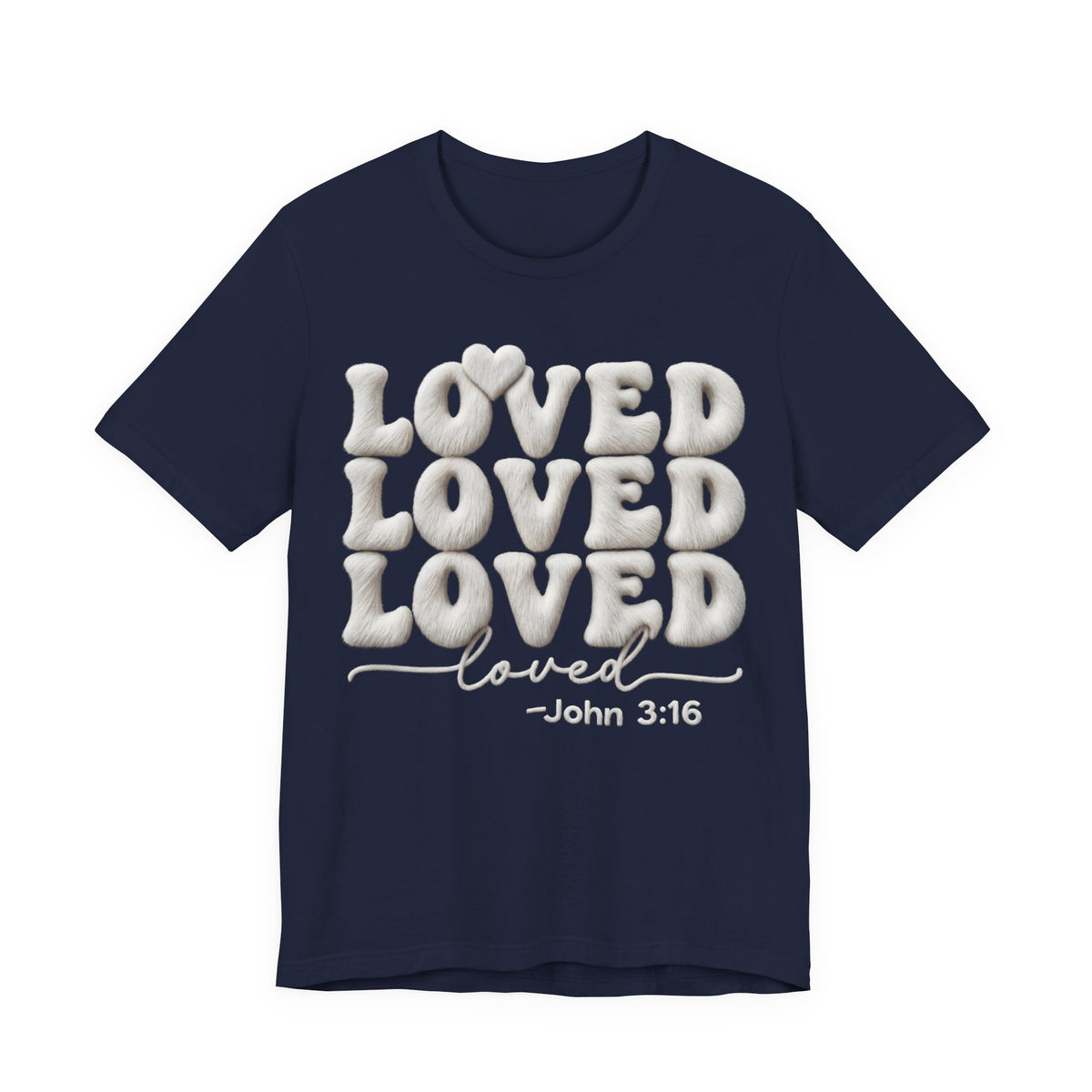 Loved Loved Loved John 3:16 T-Shirt — Christian Faith Graphic Tee