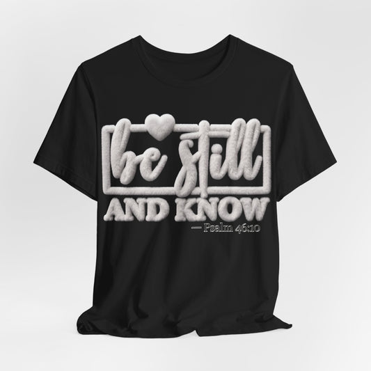 Be Still and Know T-Shirt — Psalm 46:10 Inspirational Christian Tee