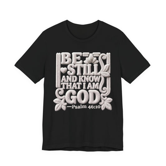 Be Still and Know That I Am God T-Shirt — Psalm 46:10 | Christian Gift UK