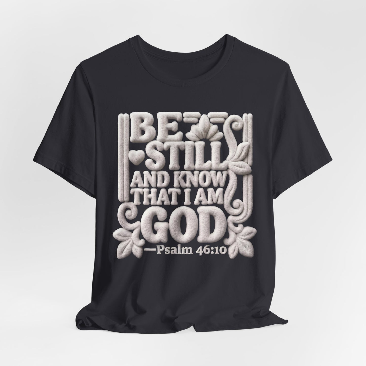 Be Still and Know That I Am God T-Shirt — Psalm 46:10 | Christian Gift UK