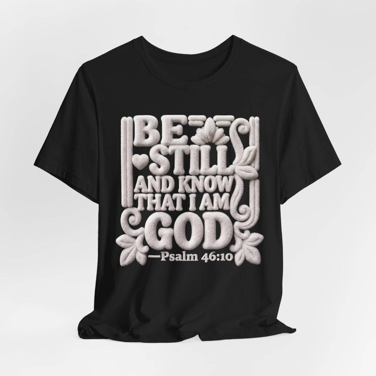 Be Still and Know That I Am God T-Shirt — Psalm 46:10 | Christian Gift UK
