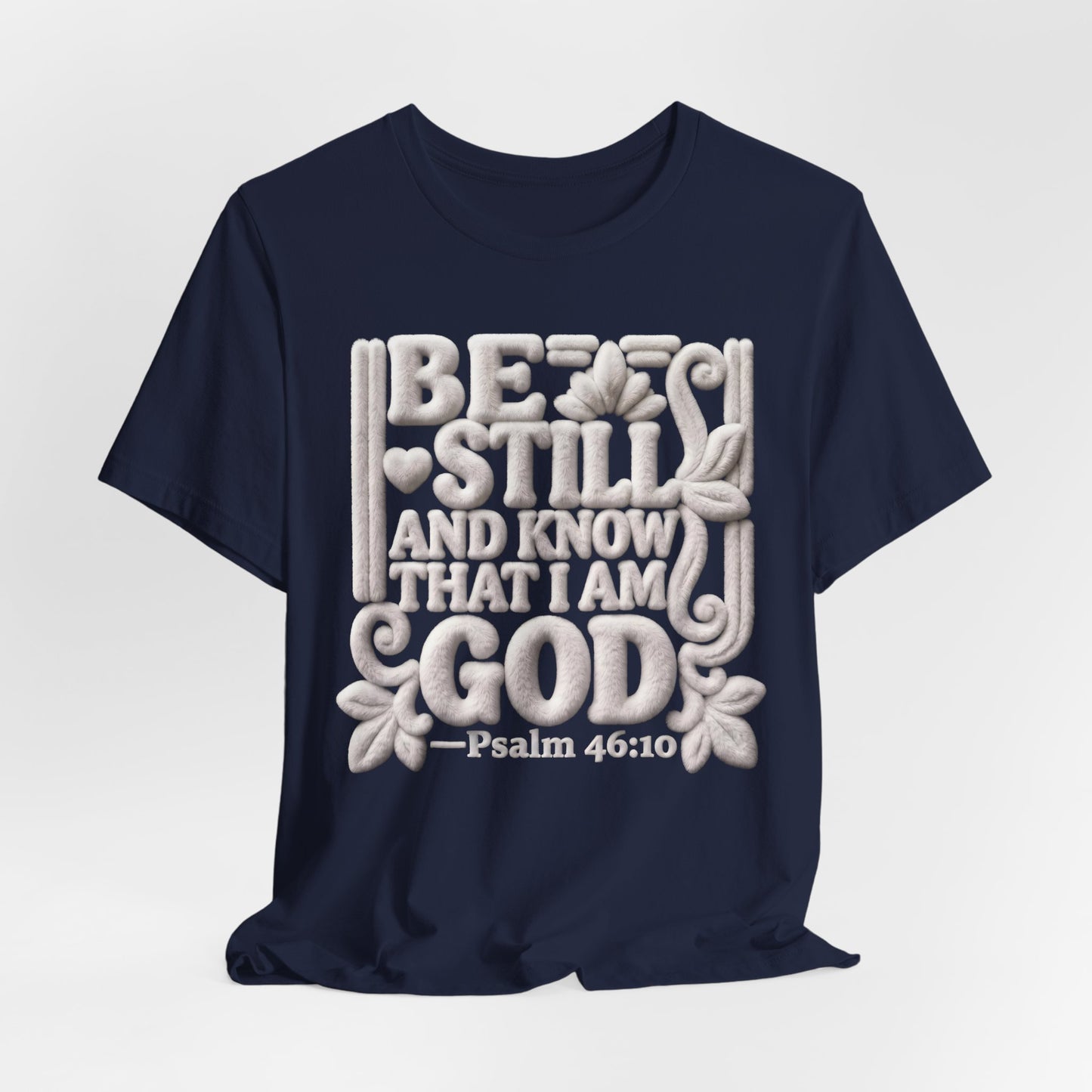 Be Still and Know That I Am God T-Shirt — Psalm 46:10 | Christian Gift UK