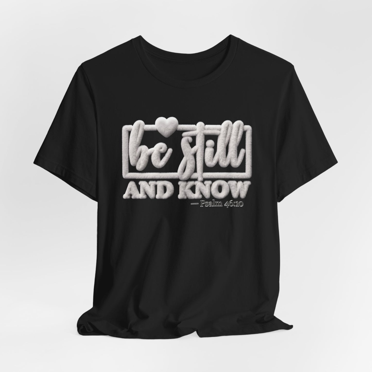 Be Still and Know T-Shirt — Christian Gift | Calm Scripture Faith Tee UK