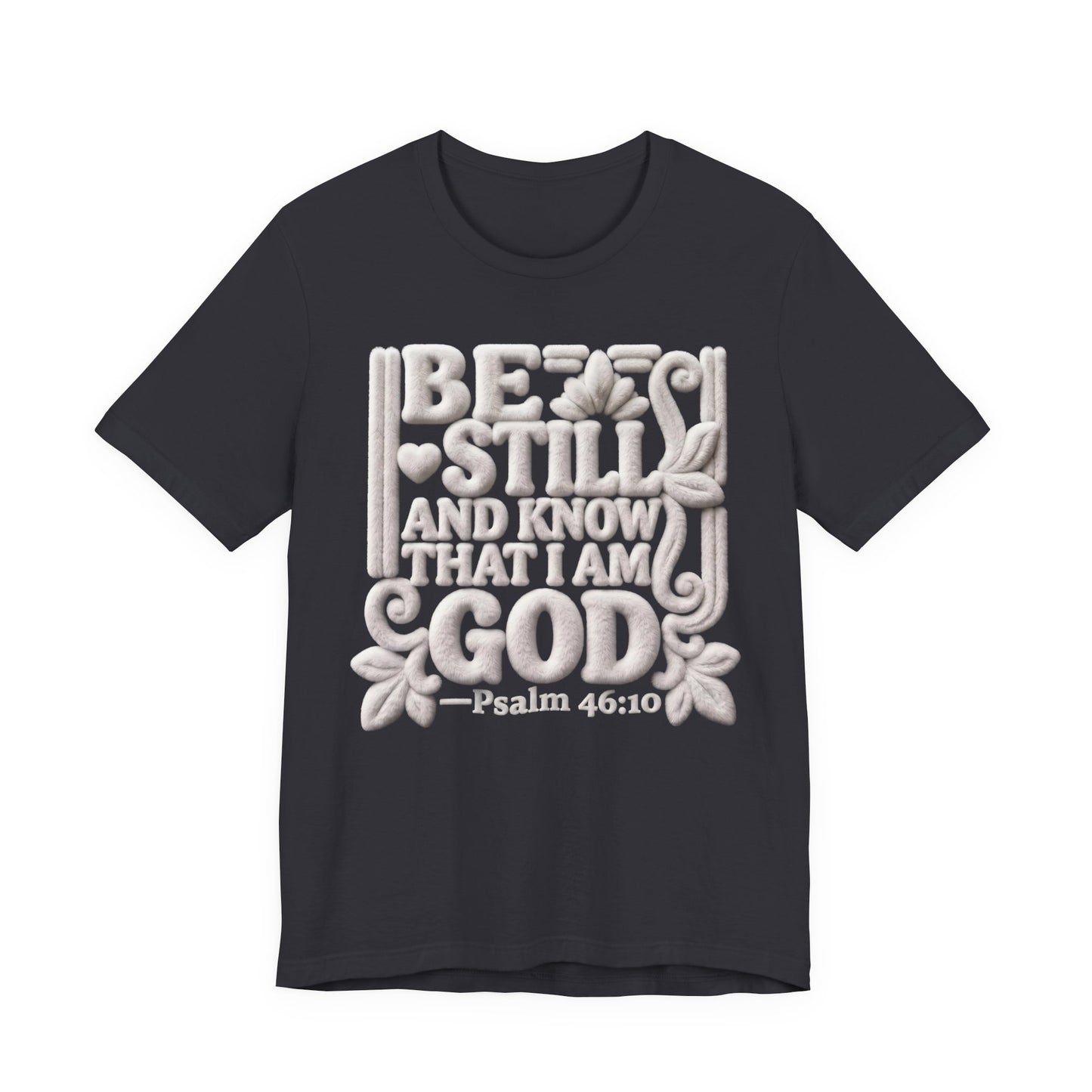 Be Still and Know That I Am God T-Shirt — Psalm 46:10 | Christian Gift UK
