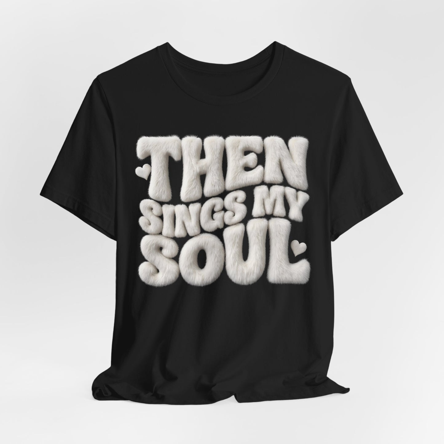 Then Sings My Soul T-Shirt — Christian Gift | Retro Puff Letter Faith Tee UK