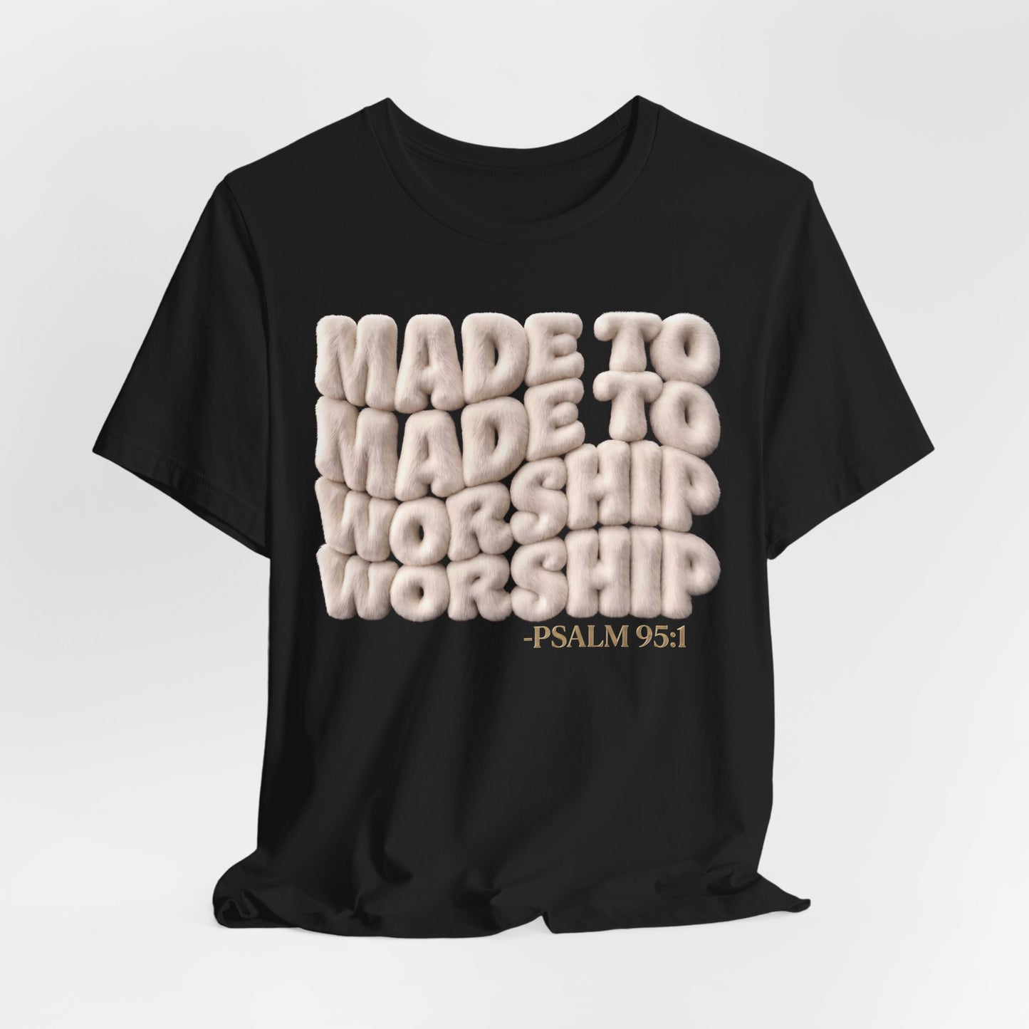 Made to Worship T-Shirt — Psalm 95:1 | Christian Gift | 3D Puff Faith Tee UK